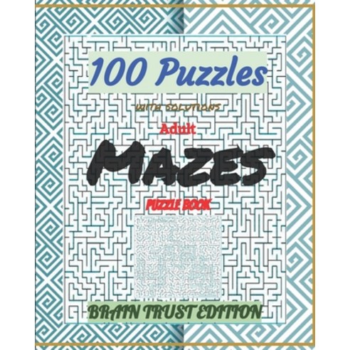Adult Mazes Puzzle Book 100 Puzzles with solutions: Brain Trust Edition Paperback, Independently Published