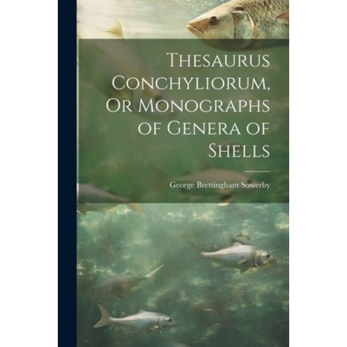 (영문도서) Thesaurus Conchyliorum Or Monographs of Genera of Shells Paperback, Legare Street Press, English, 9781021665980