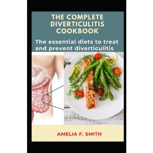 The Complete Diverticulitis Cookbook: The essential diets to treat and prevent diverticulitis Paperback, Independently Published, English, 9798563417953
