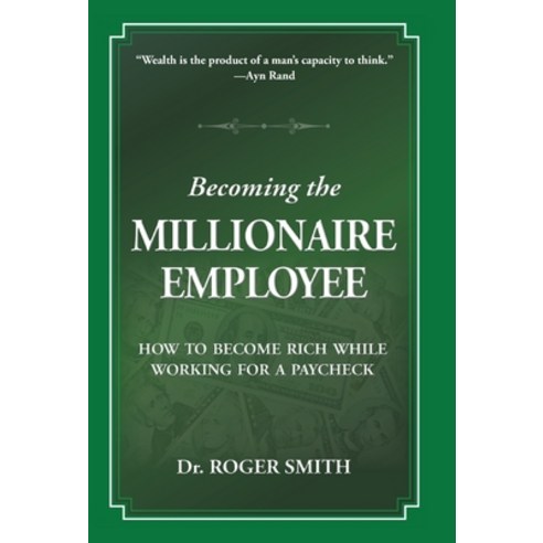 (영문도서) Becoming the Millionaire Employee: How to Become Rich While Working for a Paycheck Hardcover, Modelbenders LLC, English, 9781938590313