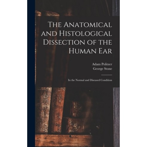 (영문도서) The Anatomical and Histological Dissection of the Human Ear: in the Normal and Diseased Condi... Hardcover, Legare Street Press, English, 9781013300509