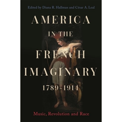 (영문도서) America in the French Imaginary 1789-1914: Music Revolution and Race Hardcover, Boydell Press, English, 9781783277001