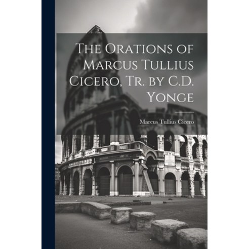 (영문도서) The Orations of Marcus Tullius Cicero Tr. by C.D. Yonge Paperback, Legare Street Press, English, 9781022857353