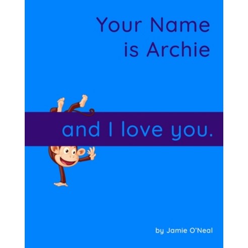 (영문도서) Your Name is Archie and I Love You: A Baby Book for Archie Paperback, Independently Published, English, 9798463092823