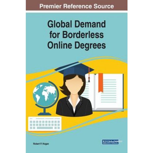 Global Demand for Borderless Online Degrees Hardcover, Information Science Reference