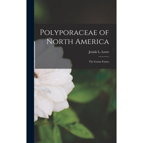(영문도서) Polyporaceae of North America: the Genus Fomes Hardcover, Hassell Street Press, English, 9781014278784