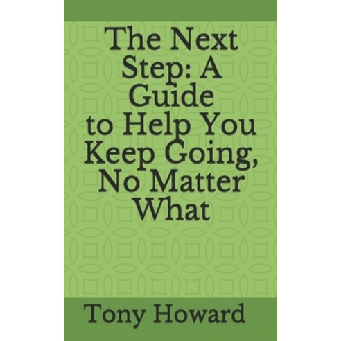 The Next Step: A Guide to Help You Keep Going No Matter What Paperback, Independently Published, English, 9798598452912