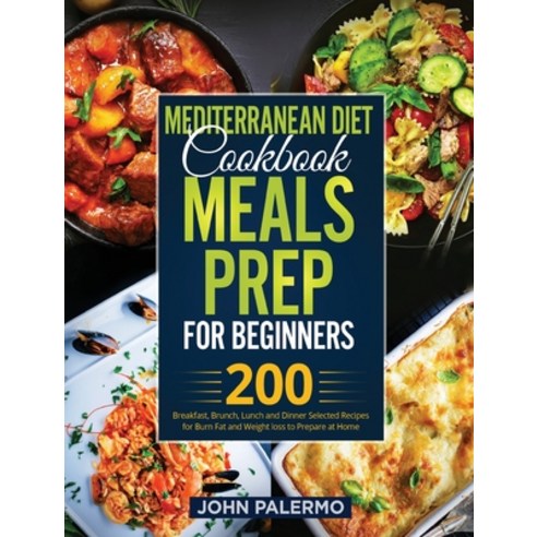 Mediterranean Diet Cookbook Meals Prep for Beginners: 200 Breakfast Brunch Lunch and Dinner Select... Hardcover, Bm Ecommerce Management, English, 9781952732362