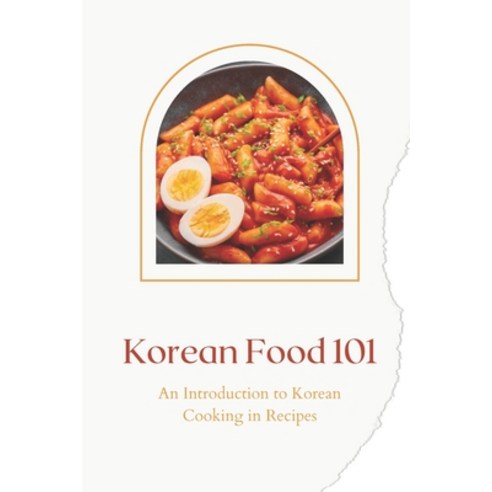 Korean Food 101: An Introduction to Korean Cooking in Recipes: Essential Recipes to Know and Love Paperback, Independently Published, English, 9798720320201