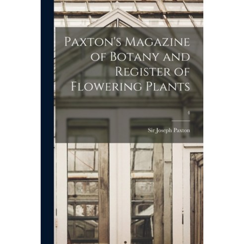 (영문도서) Paxton''s Magazine of Botany and Register of Flowering Plants; 4 Paperback, Legare Street Press, English, 9781014510259