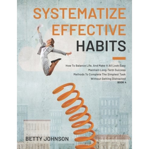 Systematize Effective Habits: How To Balance Life And Make It All Look Easy - Maintain Long-Term Su... Paperback, Independently Published, English, 9798744680176