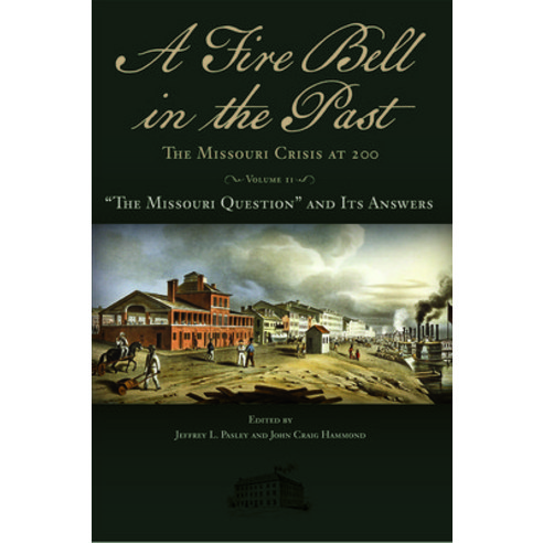 A Fire Bell in the Past 2: The Missouri Crisis at 200 Volume II: "The Missouri Question" and Its A... Hardcover, University of Missouri Press, English, 9780826222497