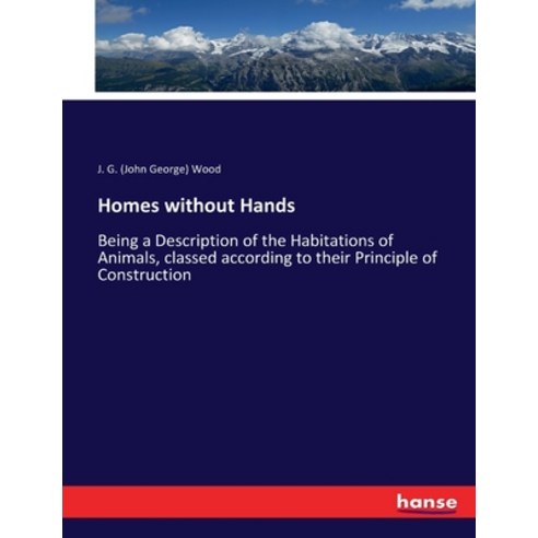 (영문도서) Homes without Hands: Being a Description of the Habitations of Animals classed according to ... Paperback, Hansebooks, English, 9783337179939