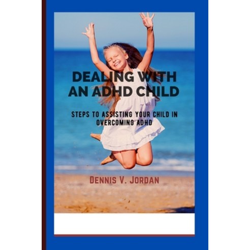 (영문도서) Dealing with an ADHD Child: Steps to assisting your child in overcoming ADHD Paperback, Independently Published, English, 9798373729567
