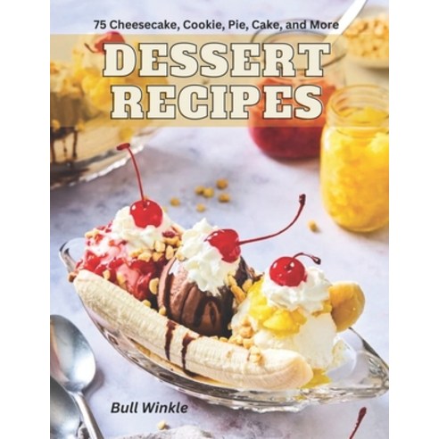 (영문도서) Dessert Recipes: 75 Cheesecake Cookie Pie Cake and More Paperback, Independently Published, English, 9798387493416