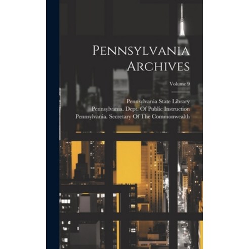 (영문도서) Pennsylvania Archives; Volume 9 Hardcover, Legare Street Press, English, 9781020297632
