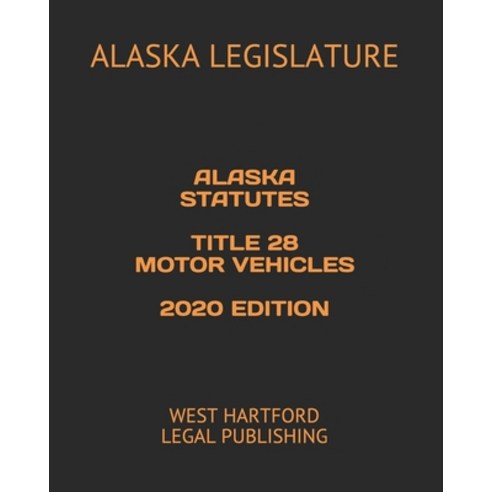 Alaska Statutes Title 28 Motor Vehicles 2020 Edition: West Hartford ...