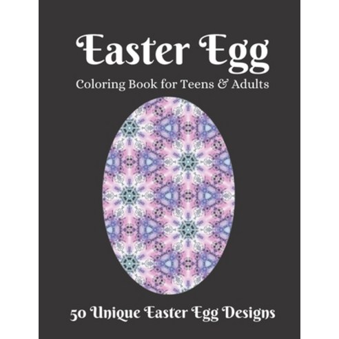 Easter Egg Coloring Book for Teens & Adults: Beautiful Collection of 50 Unique Easter Egg Designs B... Paperback, Independently Published, English, 9798706926106