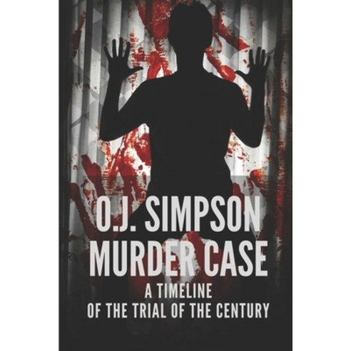 (영문도서) O.J. Simpson Murder Case: A Timeline Of The Trial Of The Century: Oj Simpson Case Prosecutor Paperback, Independently Published, English, 9798520592938