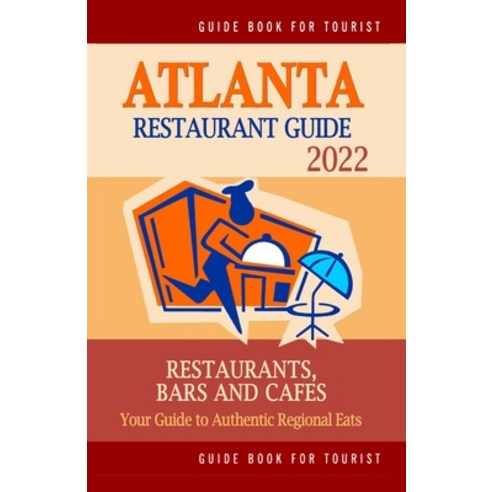 (영문도서) Atlanta Restaurant Guide 2022: Your Guide to Authentic Regional Eats in Atlanta Georgia (Res... Paperback, Independently Published, English, 9798749437966