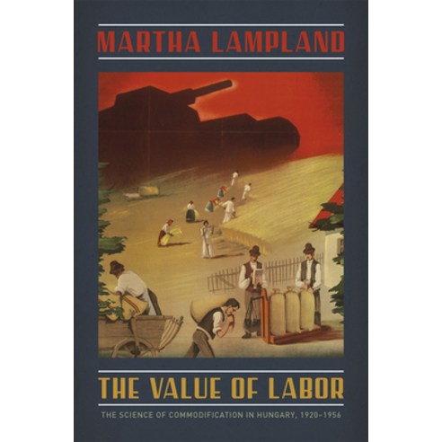 The Value of Labor: The Science of Commodification in Hungary 1920-1956 Paperback, University of Chicago Press