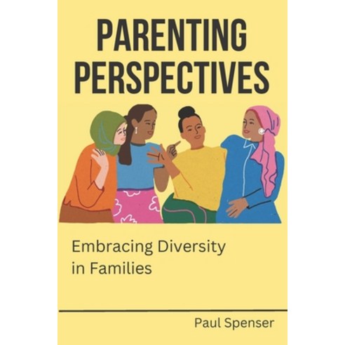 (영문도서) Parenting Perspectives: Embracing Diversity in Families Paperback, Independently Published, English, 9798856511924