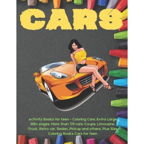 Activity Books for teen - Coloring Cars. Extra Large 300+ pages. More than 170 cars: Coupe Limousin... Paperback, Independently Published