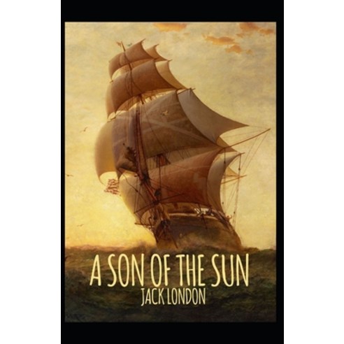 (영문도서) A Son of the Sun: Jack London (Classics Literature Action & Adventure) [Annotated] Paperback, Independently Published, English, 9798512634813