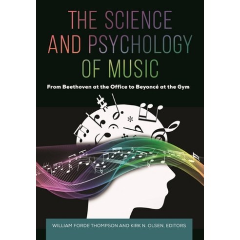 (영문도서) The Science and Psychology of Music: From Beethoven at the Office to Beyoncé at the Gym Hardcover, Greenwood, English, 9781440857713