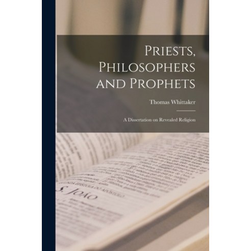 (영문도서) Priests Philosophers and Prophets: a Dissertation on Revealed Religion Paperback, Legare Street Press, English, 9781015331792