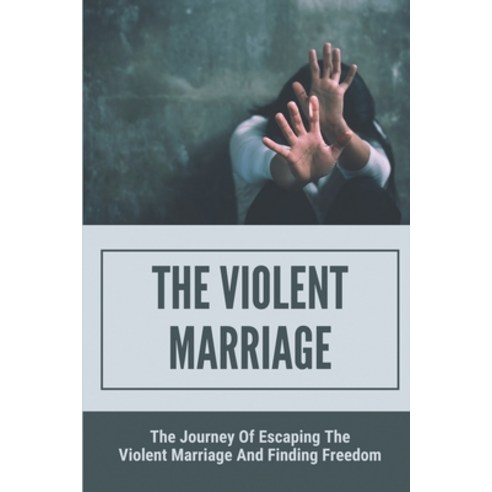 (영문도서) The Violent Marriage: The Journey Of Escaping The Violent Marriage And Finding Freedom: Circl... Paperback, Independently Published, English, 9798530710094