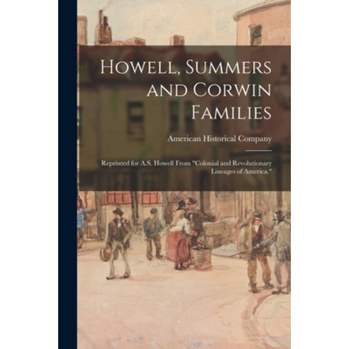 (영문도서) Howell Summers and Corwin Families: Reprinted for A.S. Howell From Colonial and Revolutionar... Paperback, Hassell Street Press, English, 9781015165274