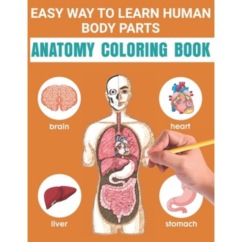Easy Way To Learn Human Body Parts Anatomy Coloring Book: Easy To Learning Anatomy For Kids Over 50 ... Paperback, Independently Published, English, 9798567547083