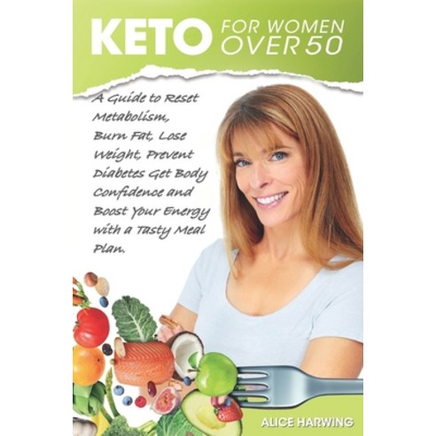 Keto for Women Over 50: A guide to reset metabolism burn fat lose weight prevent diabetes get bod... Paperback, Independently Published