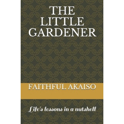 The Little Gardener: Life''s lessons in a nutshell Paperback, Independently Published, English, 9798723083424