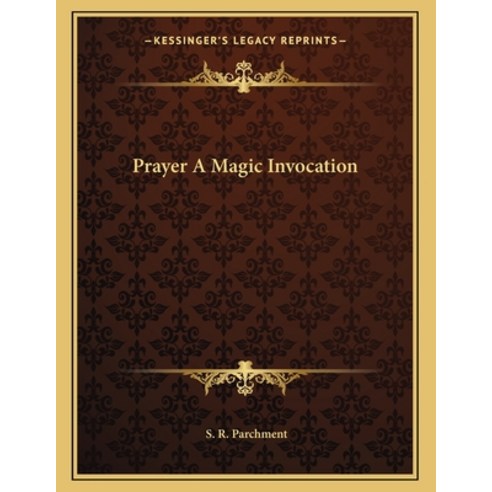 Prayer a Magic Invocation Paperback, Kessinger Publishing, English, 9781163048566