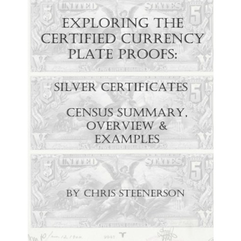 Steenerson''s Exploring the Certified Currency Plate Proofs: Silver Certificates Paperback, Independently Published, English, 9798688474053