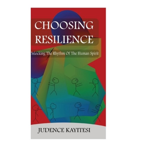 (영문도서) Choosing Resilience: Unlocking the Rythm of the Human Spirit Hardcover, Inzozi Publisher, English, 9783384162274