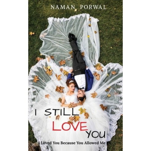 I Still Love You: I Loved You Because You Allowed Me To Paperback, Notion Press