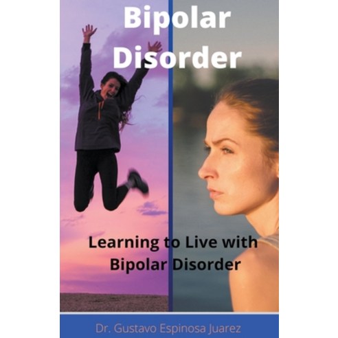 Bipolar Disorder Learning to Live with Bipolar Disorder Paperback, Gustavo Espinosa Juarez, English, 9781393335566