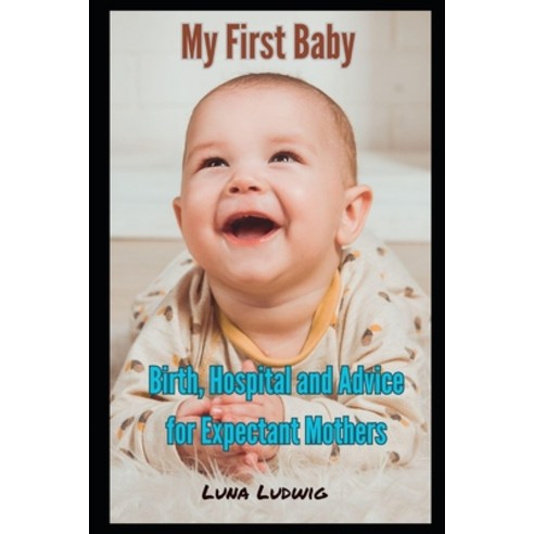 (영문도서) My First Baby: Birth Hospital and Expectant Mothers Paperback, Independently Published, English, 9798878014922