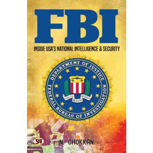 (영문도서) FBI: Inside USA''s National Intelligence & Security N. Chokkan Paperback, Prabhat Prakashan Pvt Ltd, English, 9789355623393