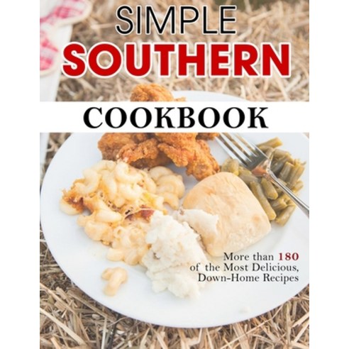 (영문도서) Simple Southern Cookbook: More than 180 of the Most Delicious Down-Home Recipes Paperback, Independently Published, English, 9798478841461