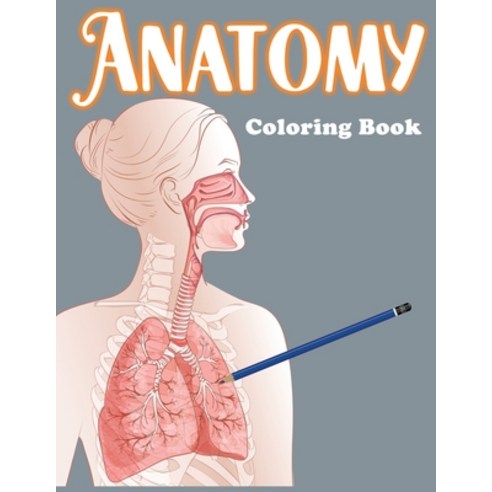 Anatomy Coloring Book: Human Body Activity Coloring Book for Kids Body Parts Coloring Book For kid... Paperback, Independently Published, English, 9798717989435