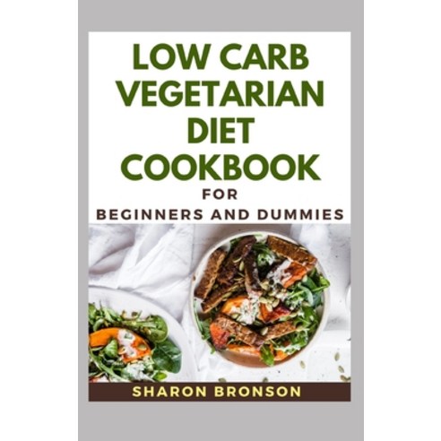 Low Carb Vegetarian Diet Cookbook For Beginners and Dummies Paperback, Independently Published