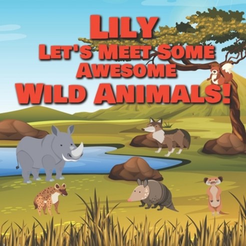 Lily Let''s Meet Some Awesome Wild Animals!: Personalized Children''s Books - Fascinating Wilderness ... Paperback, Independently Published, English, 9798598144862