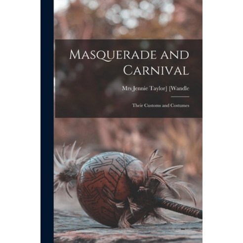 (영문도서) Masquerade and Carnival: Their Customs and Costumes Paperback, Legare Street Press, English, 9781015072381
