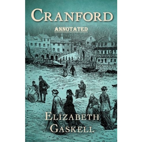 cranford by elizabeth cleghorn gaskell Annotated Paperback, Independently Published, English, 9798739392404