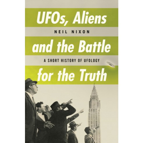 Ufos Aliens and the Battle for Truth: A Short History of Ufology Paperback, Oldcastle Books, English, 9780857304315