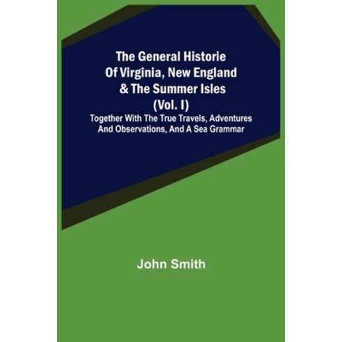 (영문도서) The General Historie of Virginia New England & the Summer Isles (Vol. I); Together with the ... Paperback, Alpha Edition, English, 9789355394873
